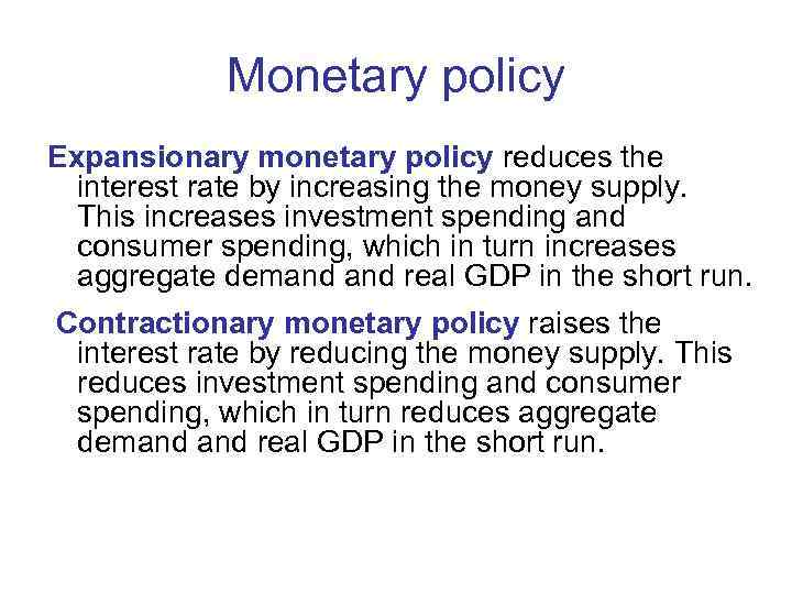  Monetary policy Expansionary monetary policy reduces the  interest rate by increasing