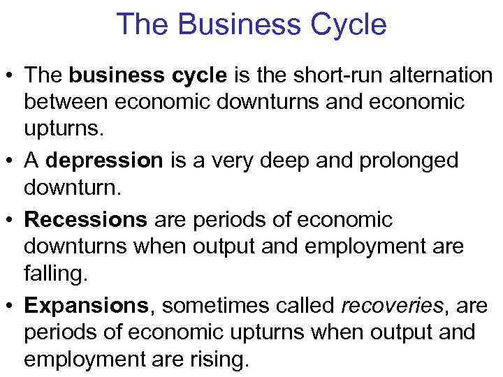   The Business Cycle • The business cycle is the short-run alternation 