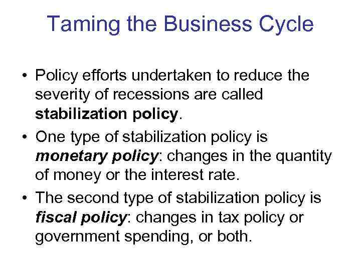   Taming the Business Cycle  • Policy efforts undertaken to reduce the