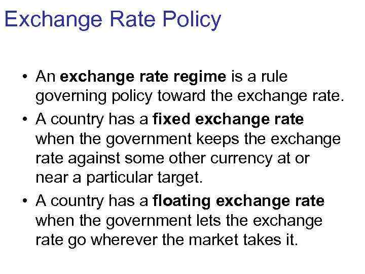 Exchange Rate Policy  • An exchange rate regime is a rule  governing