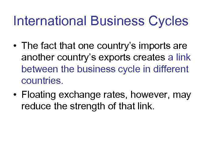 International Business Cycles • The fact that one country’s imports are  another country’s