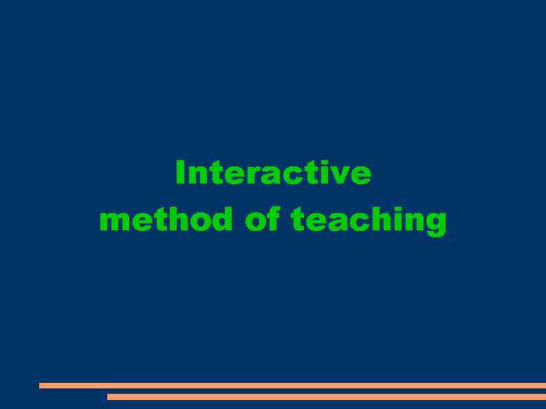   Interactive method of teaching 