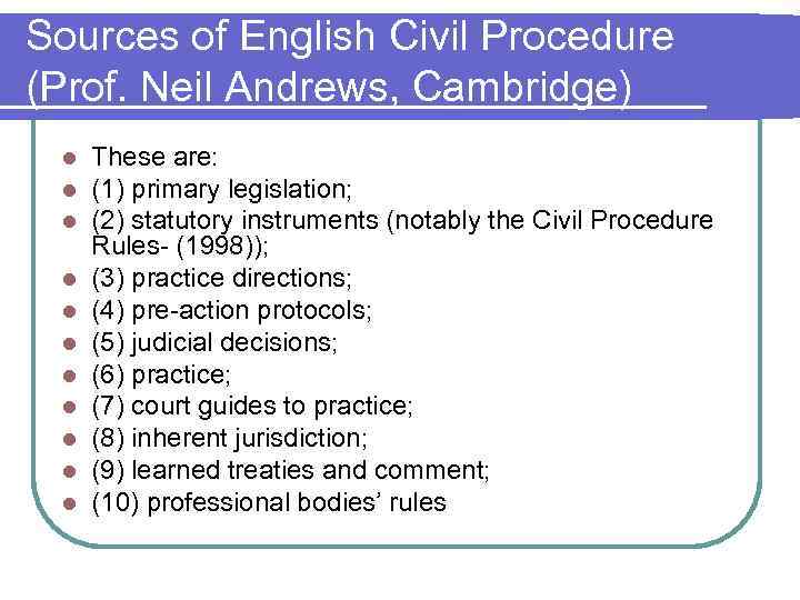 Sources of English Civil Procedure (Prof. Neil Andrews, Cambridge) l  These are: 