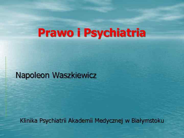   Prawo i Psychiatria  Napoleon Waszkiewicz Klinika Psychiatrii Akademii Medycznej w Białymstoku