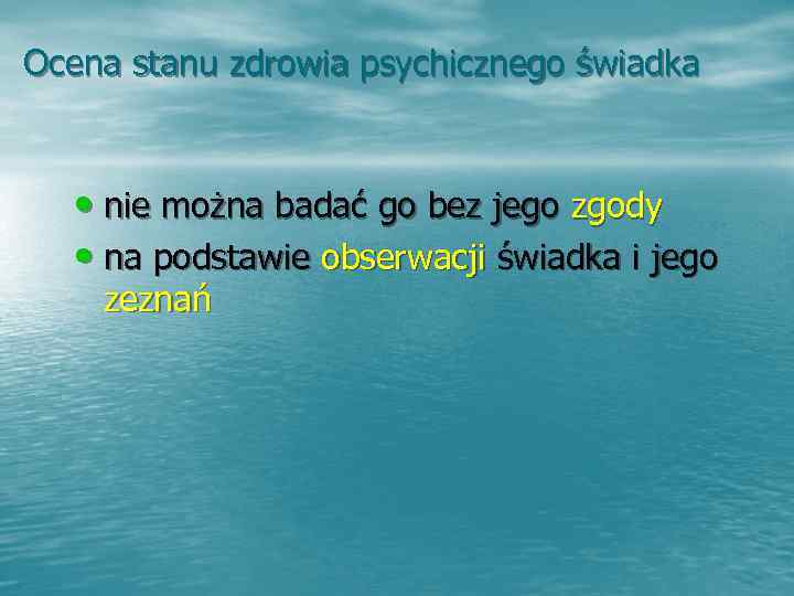 Ocena stanu zdrowia psychicznego świadka  • nie można badać go bez jego zgody