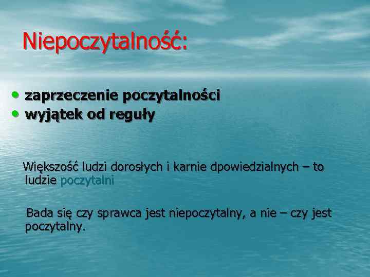  Niepoczytalność:  • zaprzeczenie poczytalności • wyjątek od reguły  Większość ludzi dorosłych