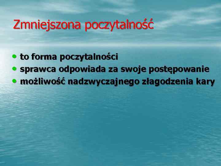 Zmniejszona poczytalność  • to forma poczytalności • sprawca odpowiada za swoje postępowanie •
