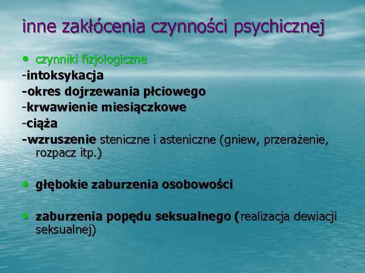 inne zakłócenia czynności psychicznej • czynniki fizjologiczne -intoksykacja -okres dojrzewania płciowego -krwawienie miesiączkowe -ciąża