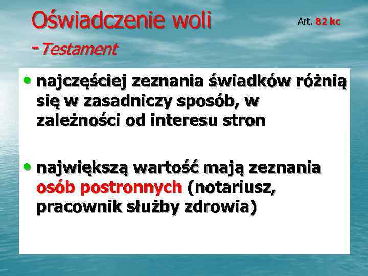  Oświadczenie woli    Art. 82 kc  -Testament • najczęściej zeznania