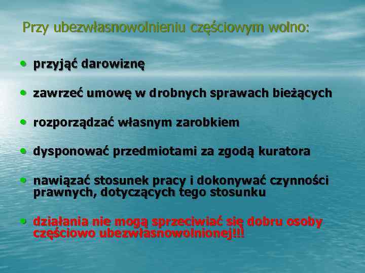 Przy ubezwłasnowolnieniu częściowym wolno:  • przyjąć darowiznę • zawrzeć umowę w drobnych sprawach