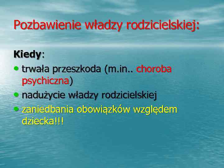 Pozbawienie władzy rodzicielskiej:  Kiedy:  • trwała przeszkoda (m. in. . choroba 