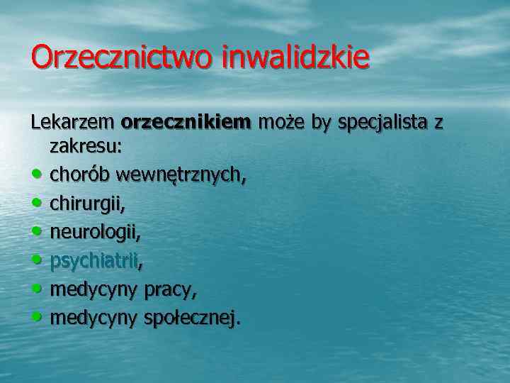 Orzecznictwo inwalidzkie Lekarzem orzecznikiem może by specjalista z  zakresu:  • chorób wewnętrznych,