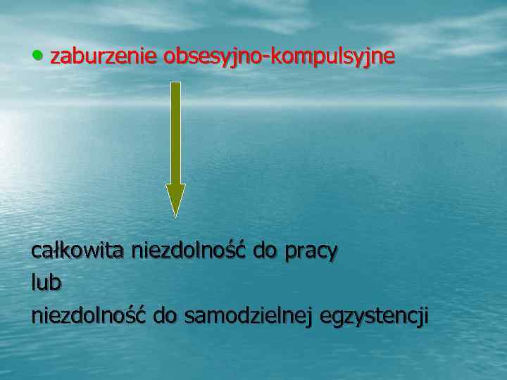  • zaburzenie obsesyjno-kompulsyjne całkowita niezdolność do pracy lub niezdolność do samodzielnej egzystencji 