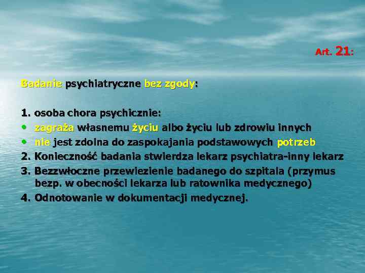      Art. 21:  Badanie psychiatryczne bez zgody:  1.