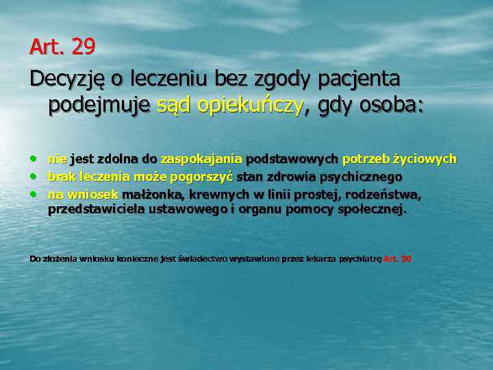 Art. 29 Decyzję o leczeniu bez zgody pacjenta  podejmuje sąd opiekuńczy, gdy osoba: