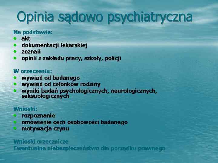  Opinia sądowo psychiatryczna Na podstawie:  • akt • dokumentacji lekarskiej • zeznań