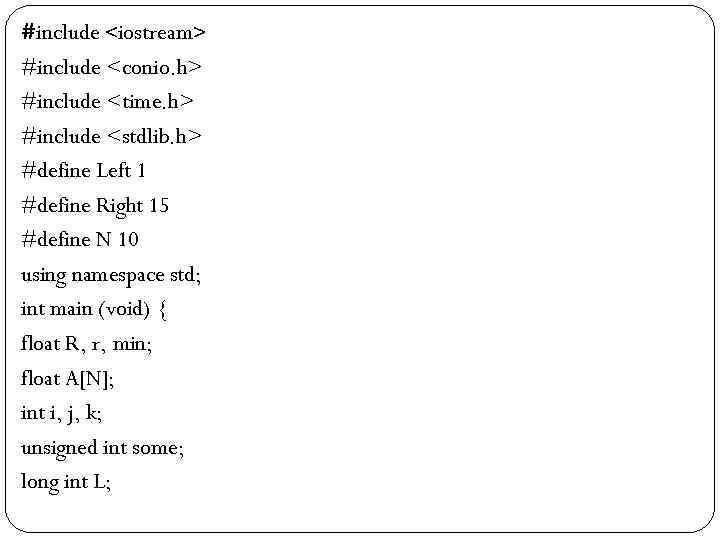 #include <iostream> #include <conio. h> #include <time. h> #include <stdlib. h> #define Left 1 #include <iostream> #include <conio. h> #include <time. h> #include <stdlib. h> #define Left 1