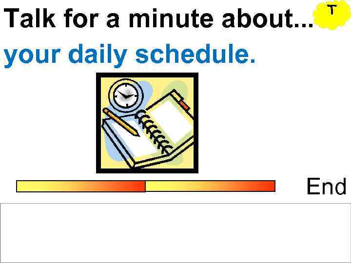      T Talk for a minute about. . . your