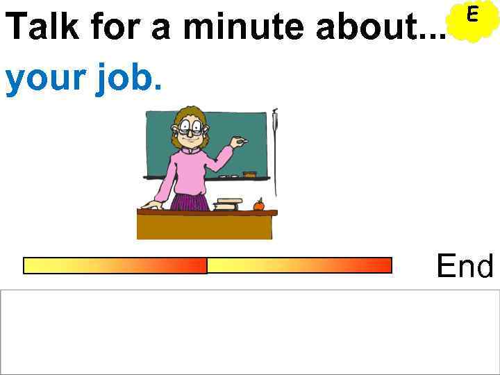      E Talk for a minute about. . . your