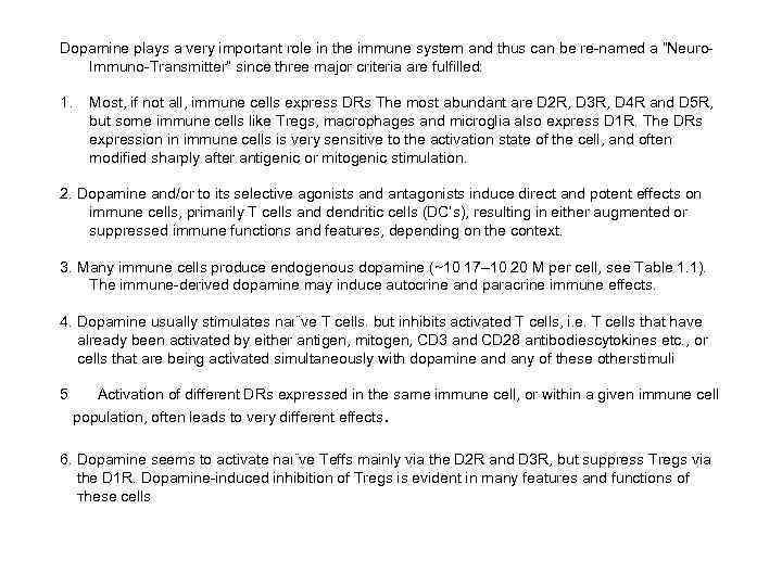 Dopamine plays a very important role in the immune system and thus can be