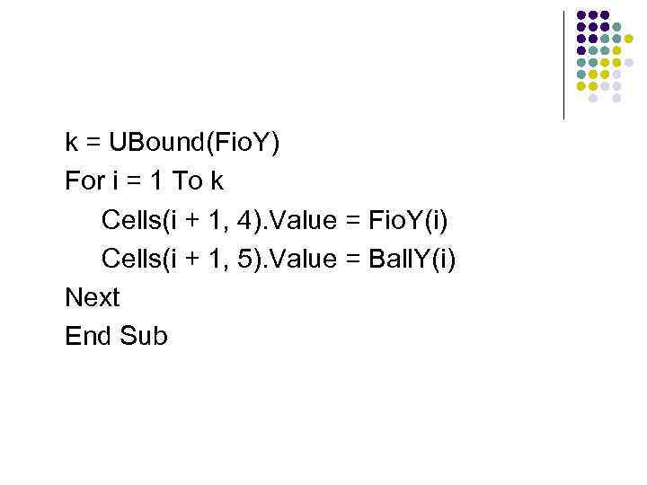 k = UBound(Fio. Y) For i = 1 To k  Cells(i + 1,
