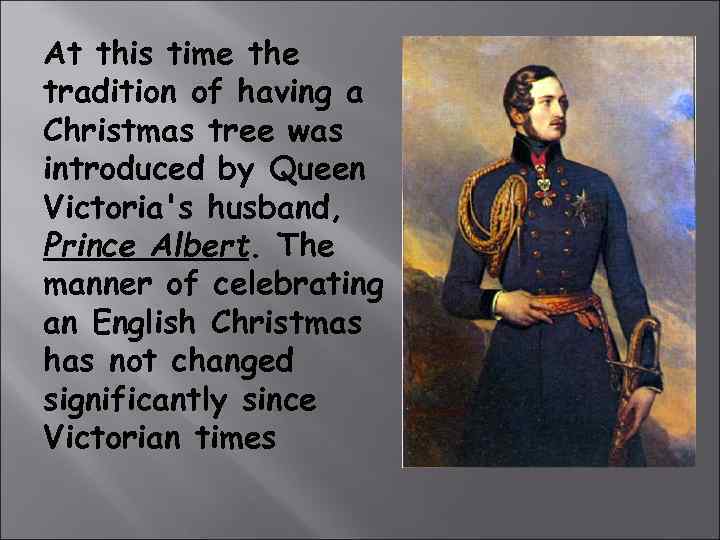 At this time the tradition of having a Christmas tree was introduced by Queen