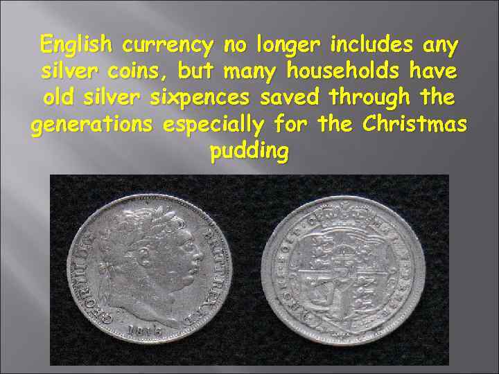 English currency no longer includes any silver coins, but many households have old