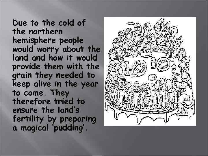 Due to the cold of the northern hemisphere people would worry about the land