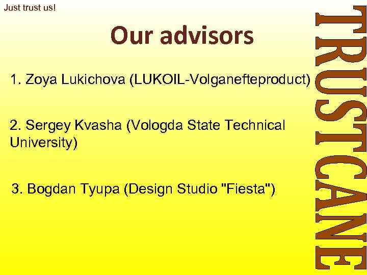 Just trust us!    Our advisors 1. Zoya Lukichova (LUKOIL-Volganefteproduct)  2.