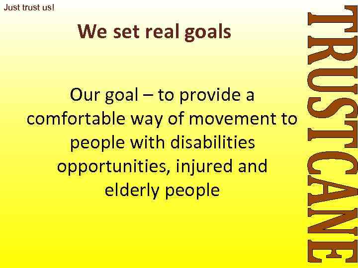 Just trust us!    We set real goals  Our goal –