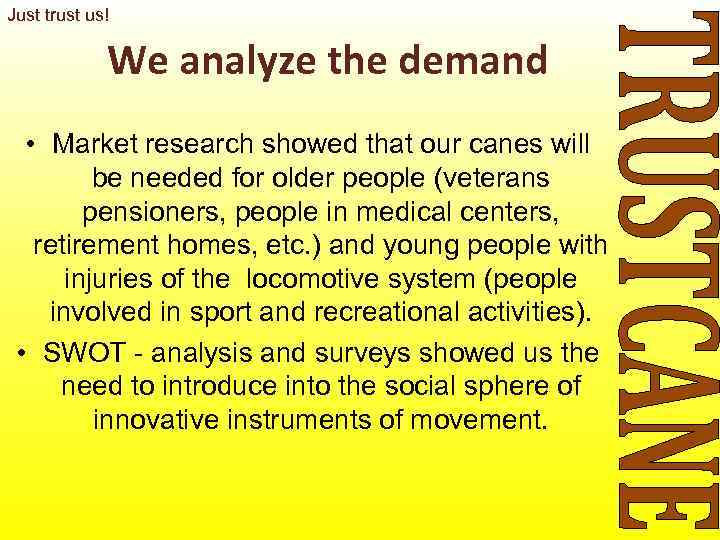 Just trust us!    We analyze the demand  • Market research