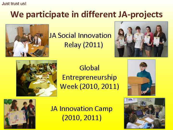 Just trust us! We participate in different JA-projects    JA Social Innovation