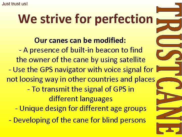 Just trust us!  We strive for perfection    Our canes can