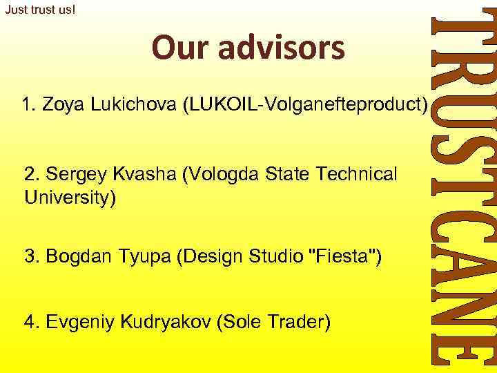 Just trust us!    Our advisors  1. Zoya Lukichova (LUKOIL-Volganefteproduct) 2.