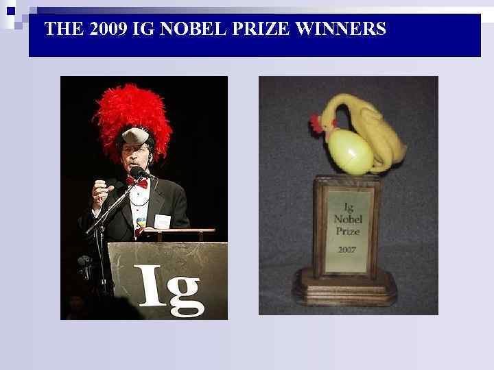 THE 2009 IG NOBEL PRIZE WINNERS THE 2009 IG NOBEL PRIZE WINNERS