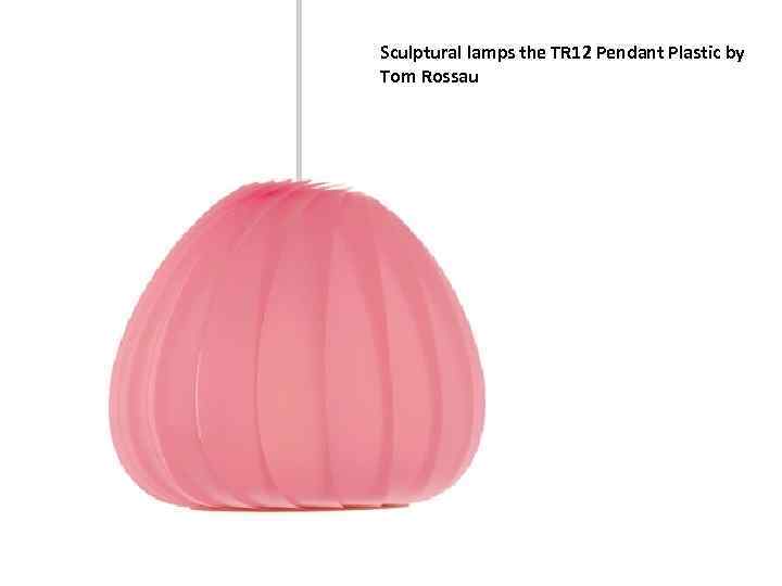 Sculptural lamps the TR 12 Pendant Plastic by Tom Rossau 