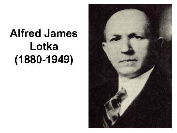 Alfred James Lotka (1880 -1949) 