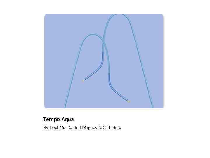 Tempo Aqua Hydrophilic- Coated Diagnostic Catheters 