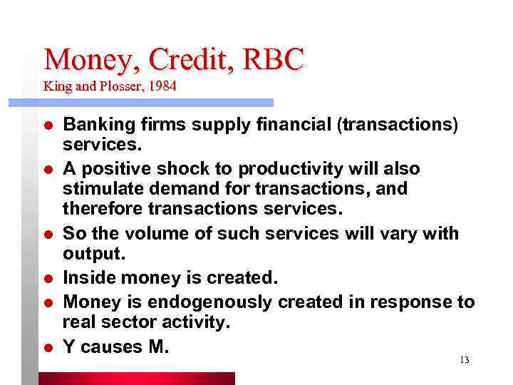 Money, Credit, RBC King and Plosser, 1984 l  Banking firms supply financial (transactions)