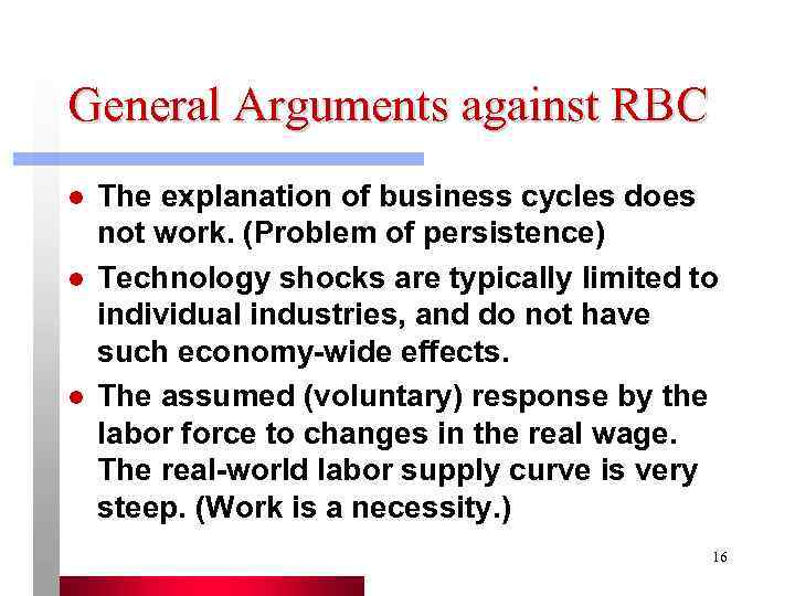 General Arguments against RBC l  The explanation of business cycles does not work.
