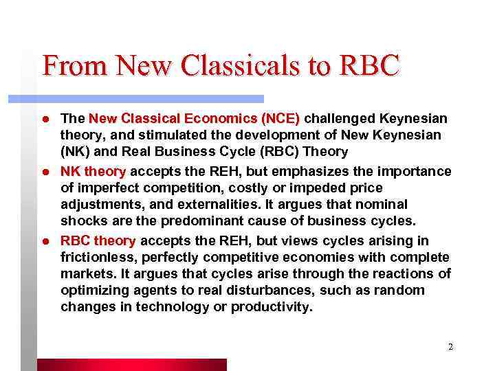 From New Classicals to RBC l  The New Classical Economics (NCE) challenged Keynesian