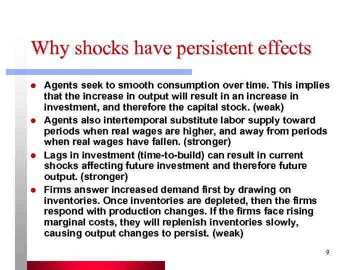 Why shocks have persistent effects l  Agents seek to smooth consumption over time.