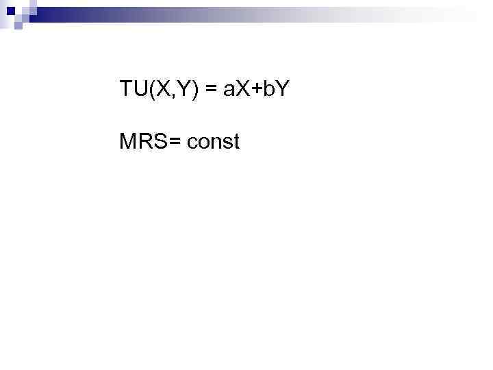 TU(X, Y) = a. X+b. Y MRS= const 
