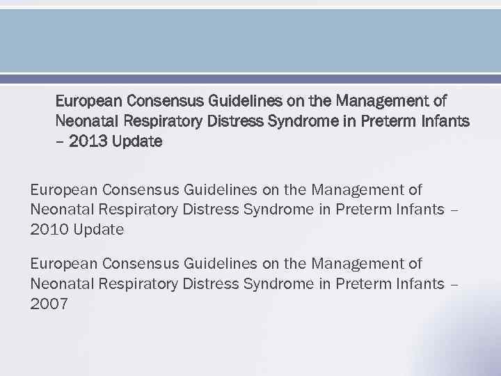   European Consensus Guidelines on the Management of  Neonatal Respiratory Distress Syndrome