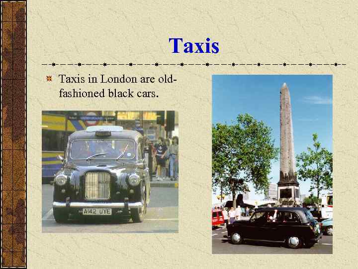      Taxis in London are old- fashioned black cars. 