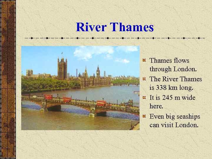 River Thames flows  through London.   The River Thames  is 338