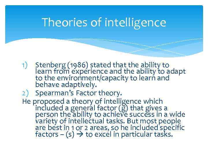  Theories of intelligence  1) Stenberg (1986) stated that the ability to learn