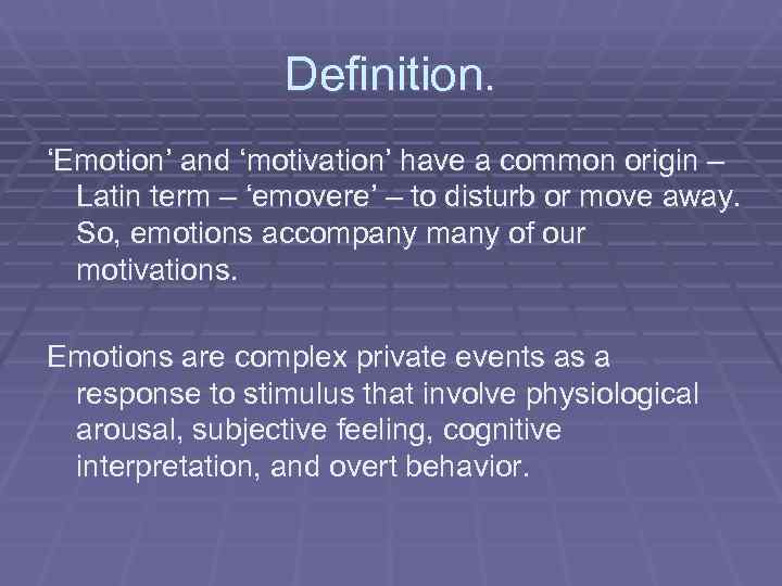    Definition. ‘Emotion’ and ‘motivation’ have a common origin –  Latin