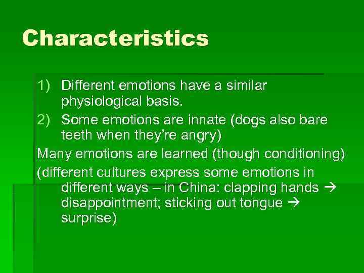 Characteristics 1) Different emotions have a similar  physiological basis.  2) Some emotions