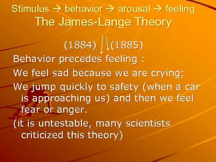 Stimulus  behavior  arousal  feeling The James-Lange Theory   (1884) (1885)
